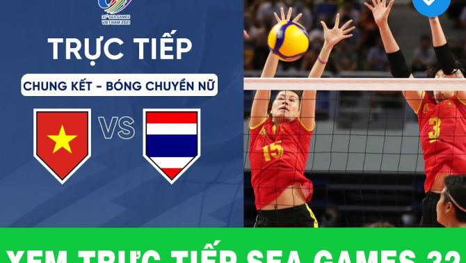 Xem trực tiếp SEA Games 32: Chung kết bóng chuyền nữ SEA Games Việt Nam vs Thái Lan - Trực tiếp VTV5