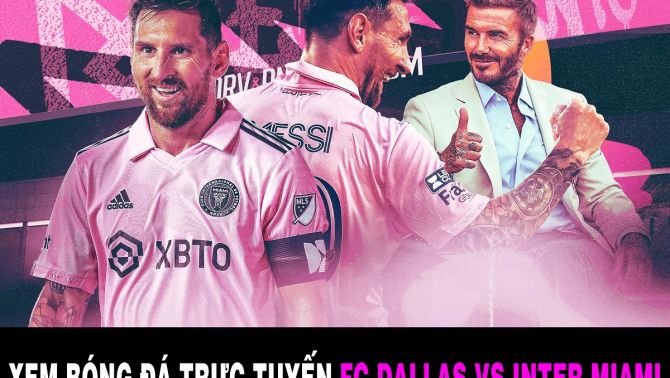 Xem bóng đá trực tuyến Dallas vs Inter Miami: Messi ghi bàn, David Beckham giành chiếc cúp lịch sử?