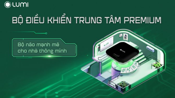 Bộ điều khiển trung tâm Premium- “Bộ não” đa nhiệm, xử lý siêu tốc độ cho Lumi smarthome