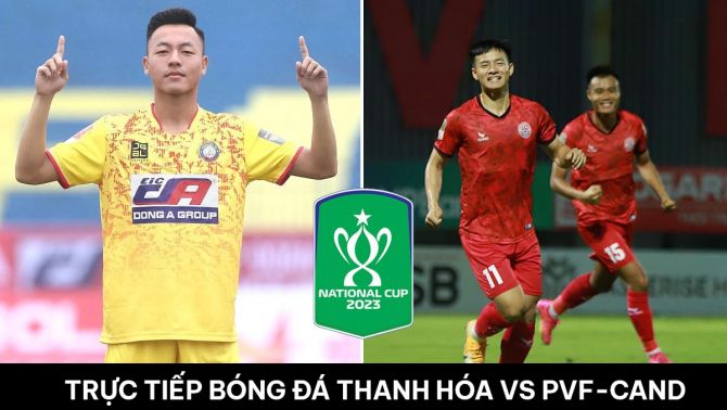 Xem trực tiếp bóng đá Đông Á Thanh Hóa vs PVF-CAND ở đâu, kênh nào? Xem trực tuyến Cúp Quốc gia 2023