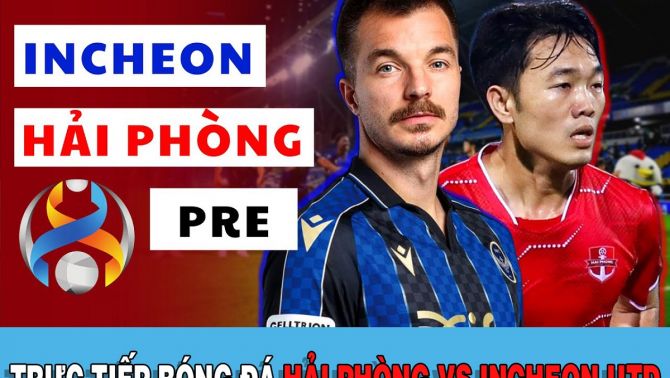 Trực tiếp bóng đá Hải Phòng FC vs Incheon United: Cựu thủ quân ĐT Việt Nam gây sốt Champions League?
