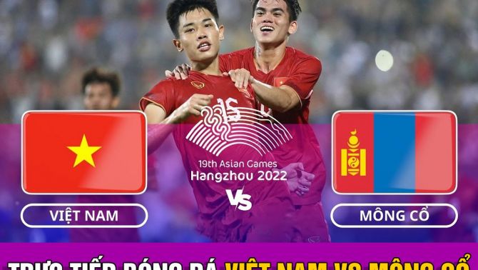 Dự đoán tỷ số Đội tuyển Olympic Việt Nam - Mông Cổ; Nhận định bóng đá nam ASIAD 2023