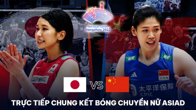 Trực tiếp bóng chuyền nữ Trung Quốc vs Nhật Bản - Chung kết ASIAD 2023; Cách xem bóng chuyền ASIAD