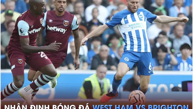 Nhận định bóng đá West Ham vs Brighton - Vòng 20 Ngoại hạng Anh: Bỏ xa MU trên bảng xếp hạng?