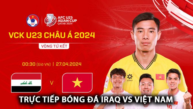 Xem trực tiếp bóng đá U23 Việt Nam vs U23 Iraq ở đâu, kênh nào? Link xem trực tuyến U23 châu Á FULL HD