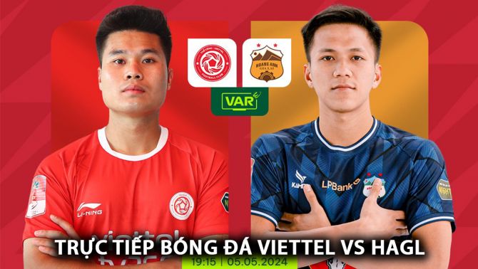 Xem trực tiếp bóng đá Viettel vs HAGL ở đâu, kênh nào? Link xem trực tuyến V.League FULL HD