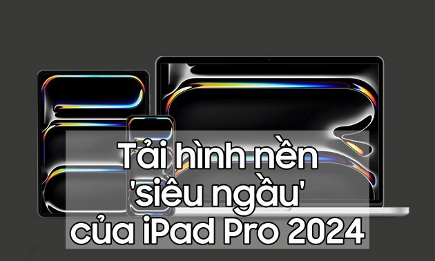 Tải hình nền iPad Pro 2024 'siêu chất' của Apple với độ phân giải cao