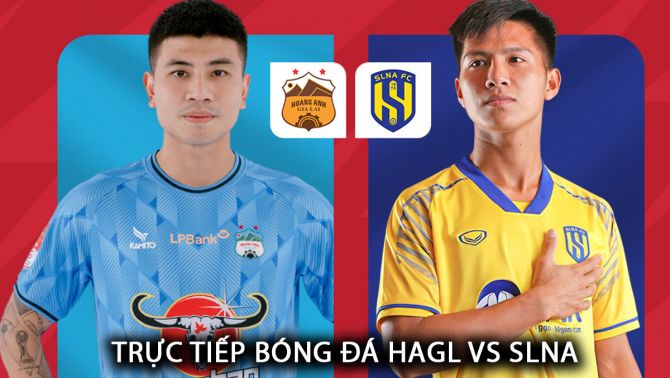 Xem trực tiếp bóng đá HAGL vs SLNA ở đâu, kênh nào? Link xem trực tuyến V.League FULL HD