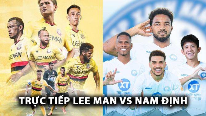 Xem trực tiếp bóng đá Lee Man vs Nam Định ở đâu, kênh nào? Link xem trực tiếp Lee Man vs Nam Định