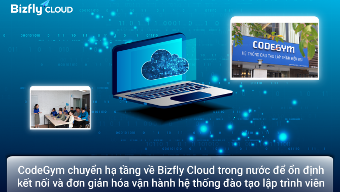 CodeGym chuyển hạ tầng về Bizfly Cloud trong nước để ổn định kết nối