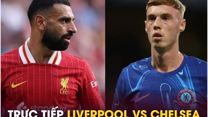 Xem trực tiếp bóng đá Liverpool vs Chelsea ở đâu, kênh nào? Link xem trực tiếp Ngoại hạng Anh FULLHD