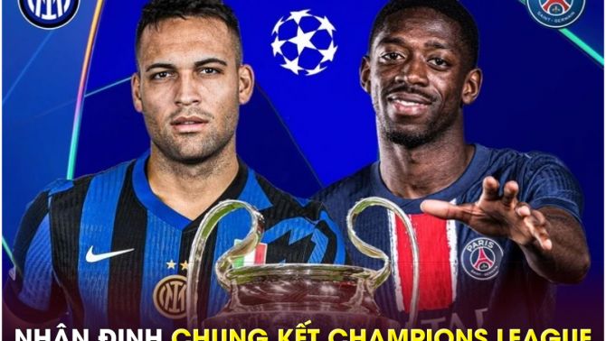Nhận định bóng đá PSG vs Inter Milan - Chung kết Champions League: Luis Enrique hoàn tất cú ăn ba?
