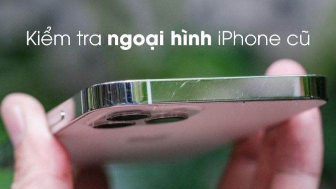 Cách kiểm tra khi mua iPhone cũ tránh sai lầm