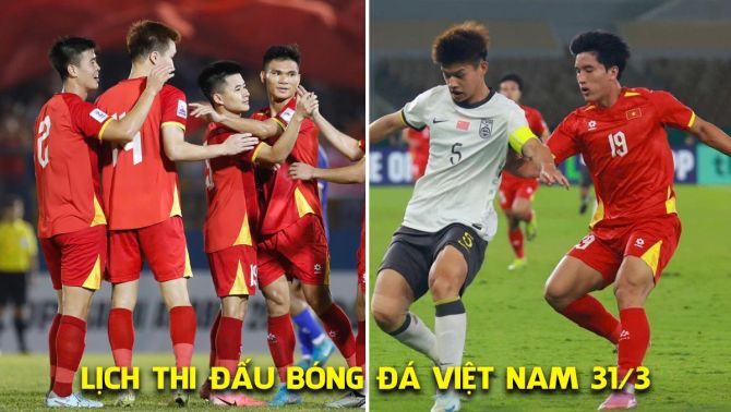 Lịch thi đấu bóng đá Việt Nam ngày 31/3: U23 Việt Nam vs U23 Trung Quốc; ĐT Việt Nam đấu Malaysia