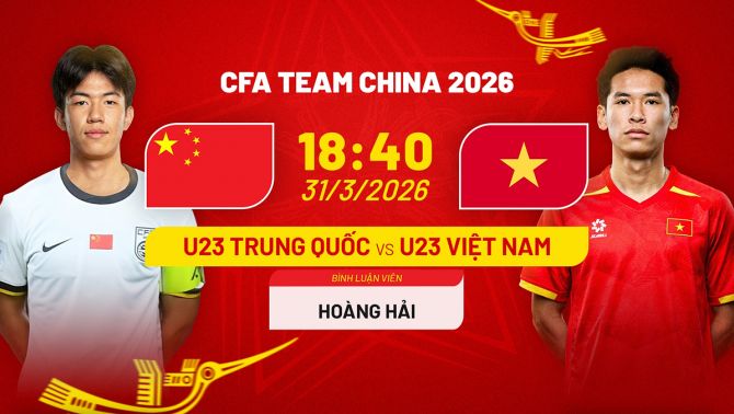 Cập nhật, trực tiếp tỉ số U23 Việt Nam 0 - 0 U23 Trung Quốc; Link xem CFA Team China 2026 trên FPT