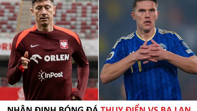 Nhận định bóng đá Thụy Điển vs Ba Lan - Play-off World Cup 2026: Gyokeres đối đầu Lewandowski