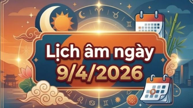 Xem lịch âm hôm nay ngày 9/4/2026: Giờ tốt – giờ xấu, hướng xuất hành và những việc nên thực hiện