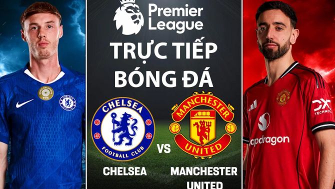 Xem trực tiếp bóng đá Chelsea vs MU 2h ngày 19/4 ở đâu, kênh nào? Link trực tiếp Ngoại hạng Anh