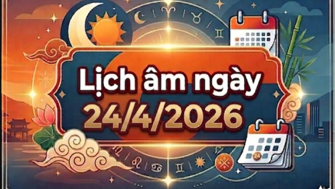 Xem lịch âm hôm nay ngày 24/4: Chi tiết giờ, hướng tốt xấu để xuất hành, khai trương, động thổ