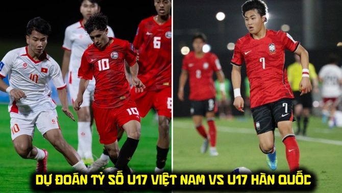 Dự đoán tỷ số, kết quả U17 Việt Nam vs U17 Hàn Quốc 23h ngày 10/5 - Nhận định VCK U17 châu Á 2026