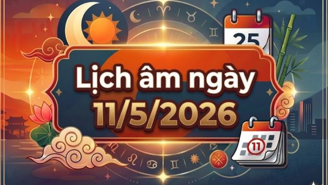 Xem lịch âm ngày 11/5/2026: Giờ tốt - giờ xấu? Những việc nên và không nên làm trong ngày hôm nay?