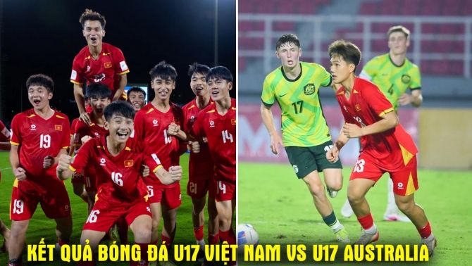 Kết quả, tỷ số U17 Việt Nam vs U17 Australia - Tứ kết U17 châu Á 2026: ĐT Việt Nam tạo địa chấn?