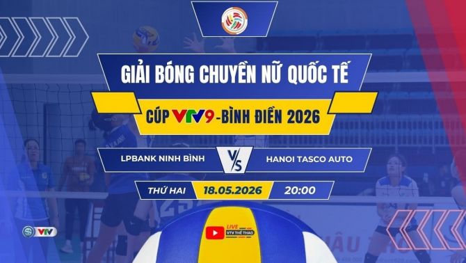 VTV trực tiếp bóng chuyền Cúp VTV9 - Bình Điền 2026 hôm nay 18/5: Ninh Bình vs Hà Nội Tasco Auto