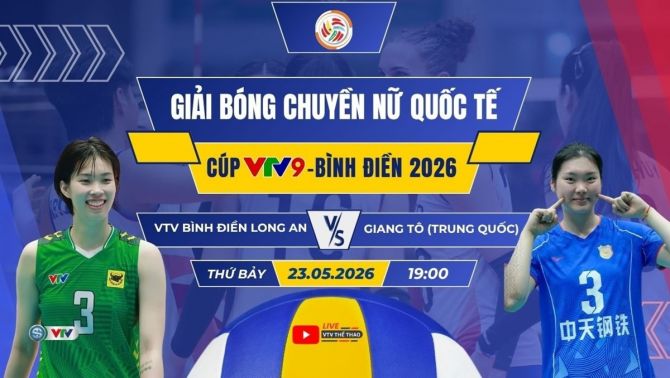 VTV trực tiếp bóng chuyền Cúp VTV9 Bình Điền 2026 hôm nay 23/5: VTV Bình Điền Long An đấu Giang Tô