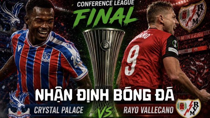 Nhận định bóng đá Crystal Palace vs Rayo Vallecano Chung kết Cúp C3 châu Âu: Ngoại hạng Anh đại thắng?