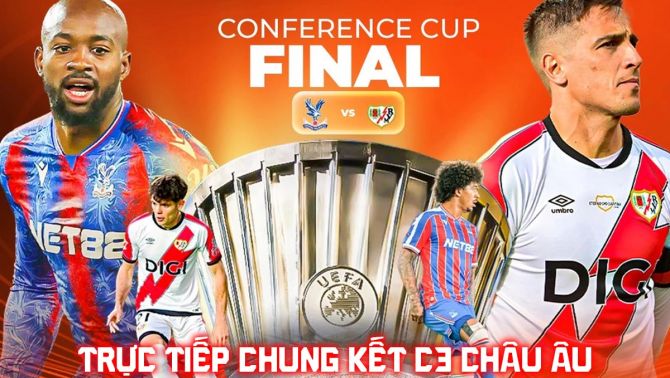 Xem trực tiếp Crystal Palace vs Rayo Vallecano ở đâu, kênh nào? Link trực tiếp Chung kết Cúp C3 châu Âu