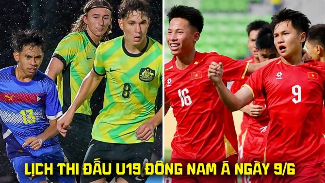 Lịch thi đấu VCK U19 Đông Nam Á 2026 mới nhất 9/6: U19 Việt Nam CHÍNH THỨC vào bán kết?