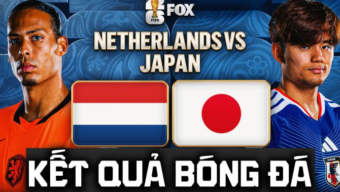 Kết quả, tỷ số Hà Lan vs Nhật Bản hôm nay 15/6 - World Cup 2026: Samurai giải mã cơn lốc màu da cam?