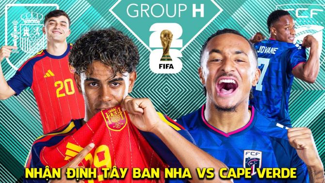 Nhận định Tây Ban Nha vs Cape Verde hôm nay 15/6 - World Cup 2026: Chiến thắng hủy diệt?