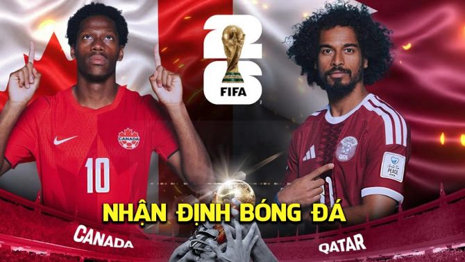 Nhận định bóng đá Canada vs Qatar, 5h ngày 19/6 - World Cup 2026: Giải mã hiện tượng châu Á