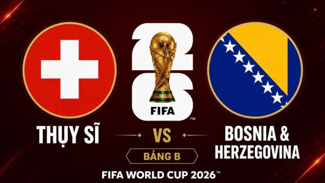 Dự đoán kết quả, tỷ số Thuỵ Sĩ vs Bosnia - World Cup 2026: Siêu máy tính có nhận định gây choáng
