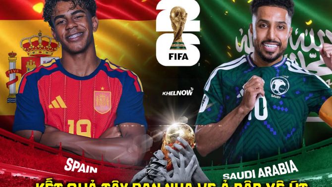 Kết quả, tỷ số Tây Ban Nha vs Ả rập Xê út - World Cup 2026: Lamine Yamal nhấn chìm ông lớn châu Á?