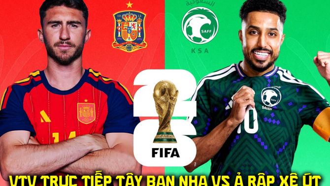 VTV trực tiếp bóng đá Tây Ban Nha vs Ả rập Xê út hôm nay 21/6 - Link xem trực tiếp World Cup 2026