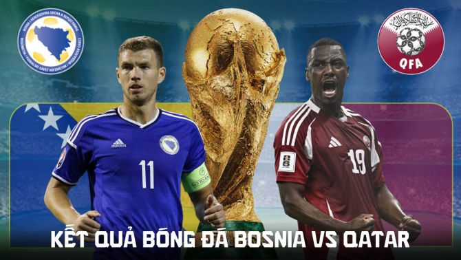 Kết quả, tỷ số Bosnia vs Qatar hôm nay 25/6 - World Cup 2026: ĐKVĐ châu Á chính thức bị loại sớm