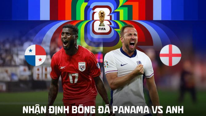 Nhận định Panama vs Anh, 4h ngày 28/6 - World Cup 2026: Sao Man Utd tỏa sáng, Tam Sư đại thắng?