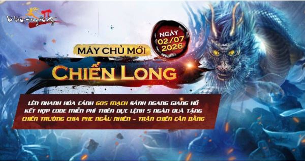 Máy chủ mới Chiến Long khai mở, cơ hội tăng cấp cực nhanh cho game thủ Võ Lâm Truyền Kỳ II