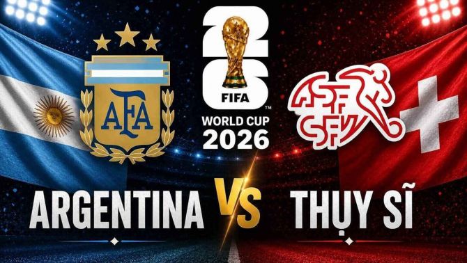 Dự đoán kết quả, tỷ số Argentina vs Thụy Sĩ - World Cup 2026: Siêu máy tính nhận định bóng đá hôm nay 12/7