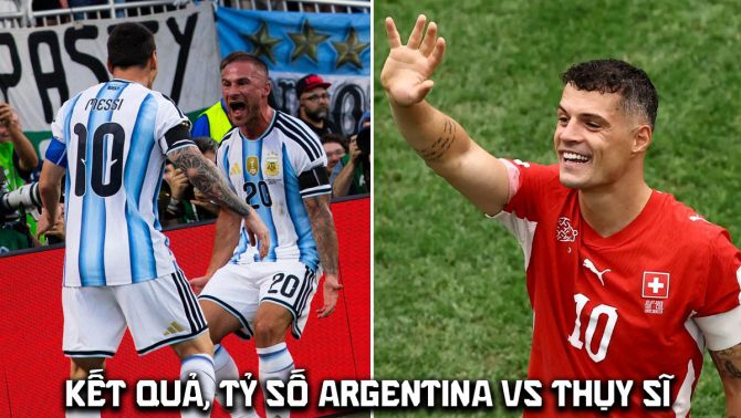 Kết quả, tỷ số Argentina vs Thụy Sĩ hôm nay 12/7 - World Cup 2026: Messi nối dài kỷ lục trước bán kết