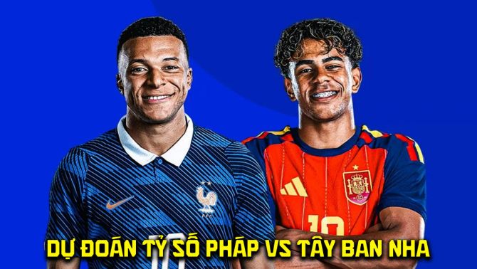 Dự đoán tỷ số Pháp vs Tây Ban Nha 2h00 ngày 15/6 - Nhận định bóng đá World Cup 2026 hôm nay