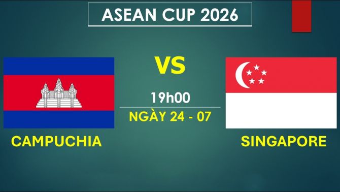 VTV6, VTV7 TRỰC TIẾP bóng đá Campuchia vs Singapore hôm nay 24/7 - Link xem trực tiếp AFF Cup 2026 mới nhất