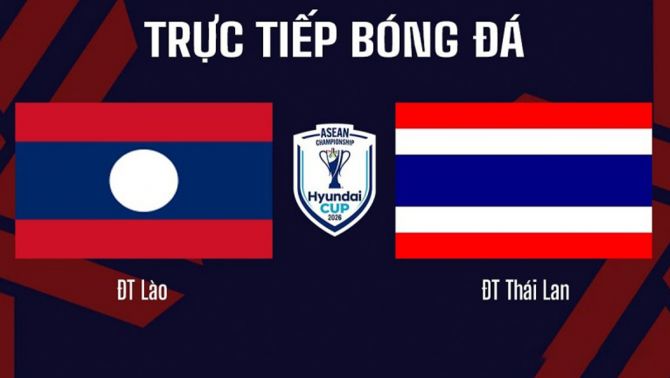 VTV6, VTVGo TRỰC TIẾP bóng đá Lào vs Thái Lan 20h ngày 25/7 - Link xem AFF Cup 2026 trên VTV