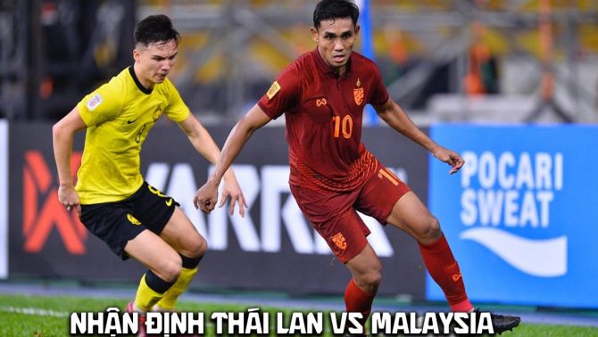 Nhận định bóng đá Thái Lan vs Malaysia 20h ngày 1/8 - AFF Cup 2026: ĐT Việt Nam nhận tin vui?