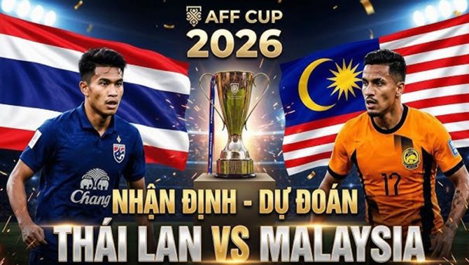 Nhận định bóng đá, dự đoán tỷ số Thái Lan vs Malaysia, 20h ngày 1/8 - AFF Cup 2026: Voi chiến thị uy sức mạnh