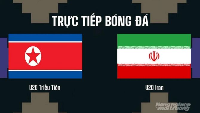 Xem trực tiếp U20 Triều Tiên vs U20 Iran ở đâu, kênh nào? Link xem trực tiếp VL U20 châu Á 2027hôm nay