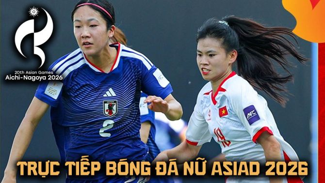 Xem trực tiếp bóng đá nữ Việt Nam vs Nhật Bản ở đâu, kênh nào? Link trực tiếp bóng đá nữ ASIAD 2026 hôm nay