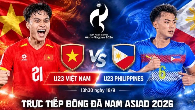 VTV trực tiếp bóng đá nam ASIAD 2026 hôm nay 18/9 - Link xem trực tiếp U23 Việt Nam vs U23 Philippines